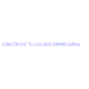 CONSTRUYE TU LEGADO EMPRESARIAL