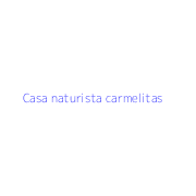 Casa naturista carmelitas