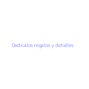 Dedicalos regalos y detalles