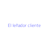 El leñador cliente