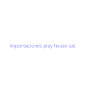 Importaciones play house sac