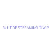 MULT DE STREAMING TIWIP
