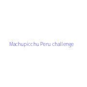 Machupicchu Peru challenge