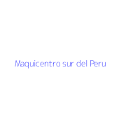 Maquicentro sur del Peru