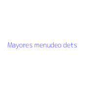 Mayores menudeo dets