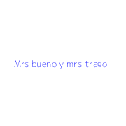 Mrs bueno y mrs trago