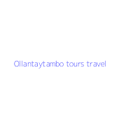Ollantaytambo tours travel