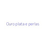Ouro plata e perlas