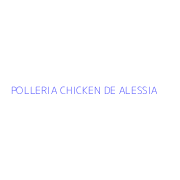 POLLERIA CHICKEN DE ALESSIA