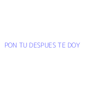 PON TU DESPUES TE DOY
