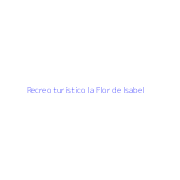 Recreo turístico la Flor de Isabel