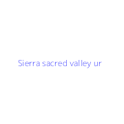 Sierra sacred valley ur