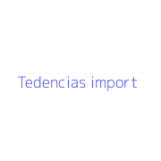 Tedencias import