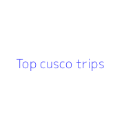 Top cusco trips