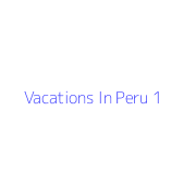 Vacations In Peru 1