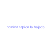 comida rapida la bajada