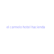 el carmelo hotel hacienda