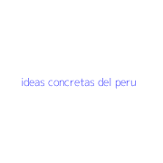 ideas concretas del peru