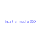 inca trail machu 360