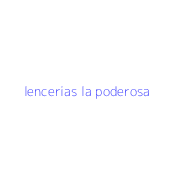 lencerias la poderosa