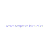 recreo compraste los tunales