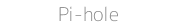 Pi-hole