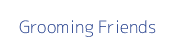 Grooming Friends