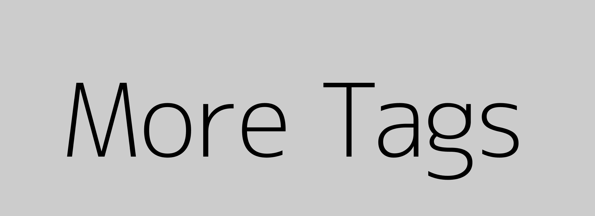 More Tags