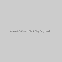 Assassin's Creed: Black Flag Resynced