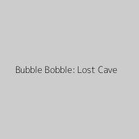 Bubble Bobble: Lost Cave