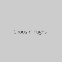 Choosin' Pughs