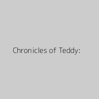 Chronicles of Teddy: 