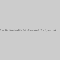 Crash Bandicoot and the Retro Dimension 2: The Crystal Hunt