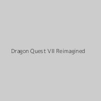 Dragon Quest VII Reimagined