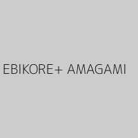 EBIKORE+ AMAGAMI