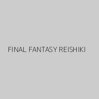 FINAL FANTASY REISHIKI