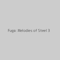 Fuga: Melodies of Steel 3