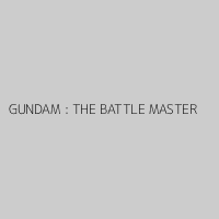 GUNDAM : THE BATTLE MASTER