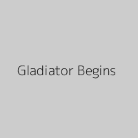 Gladiator Begins