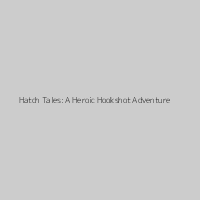 Hatch Tales: A Heroic Hookshot Adventure
