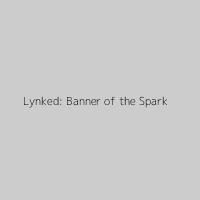 Lynked: Banner of the Spark