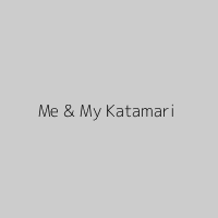 Me & My Katamari