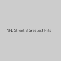 NFL Street 3 Greatest Hits