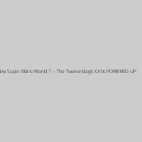 New Super Mario World 1 - The Twelve Magic Orbs POWERED-UP
