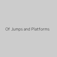 Of Jumps and Platforms