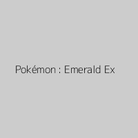 Pokémon : Emerald Ex