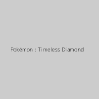 Pokémon : Timeless Diamond