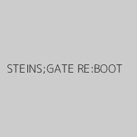 STEINS;GATE RE:BOOT