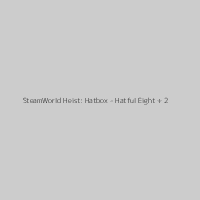 SteamWorld Heist: Hatbox - Hatful Eight + 2