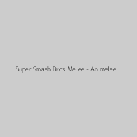 Super Smash Bros. Melee - Animelee